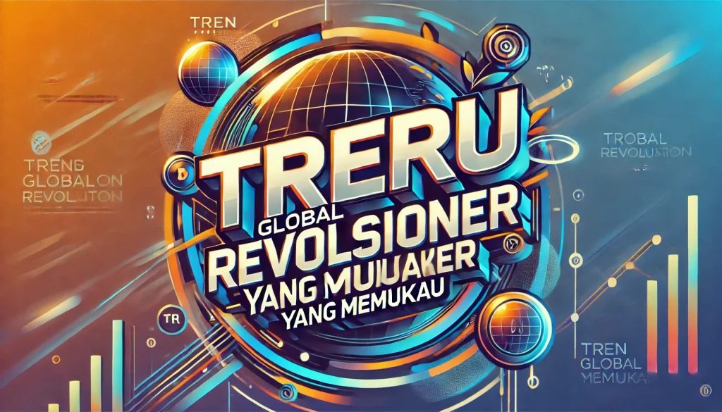 Tren Global Revolusioner yang Memukau