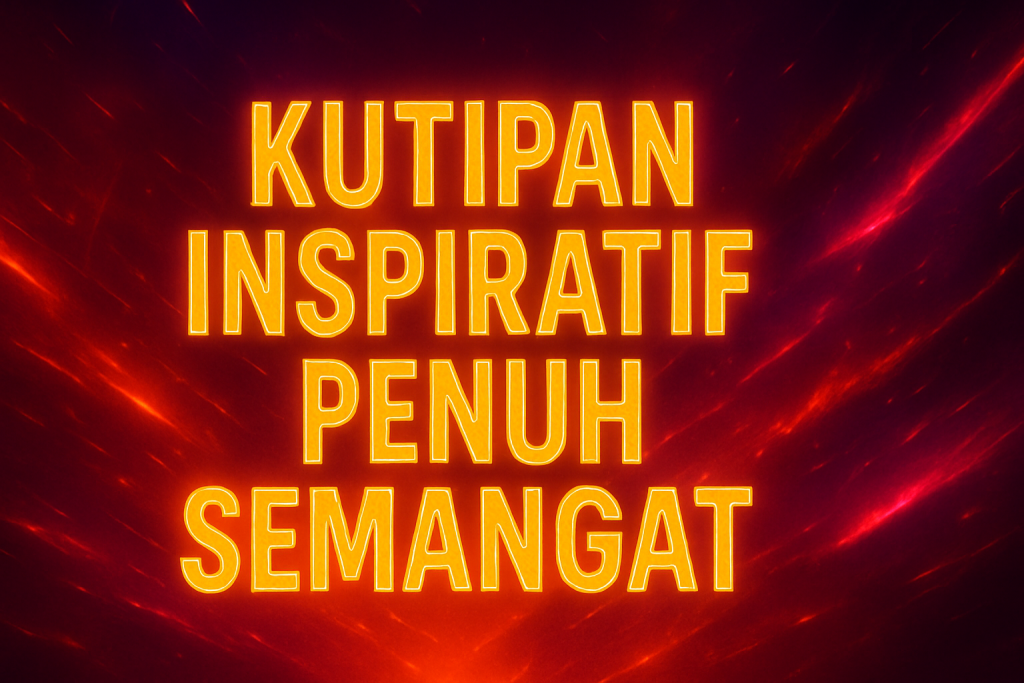 Kutipan Inspiratif Penuh Semangat