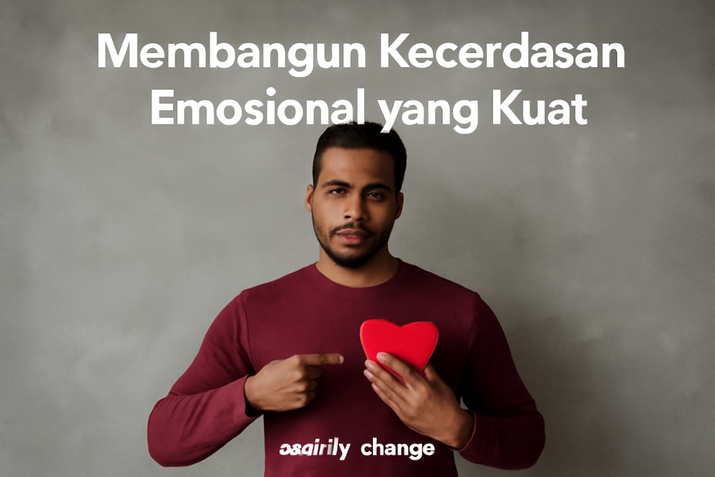 Membangun Kecerdasan Emosional yang Kuat