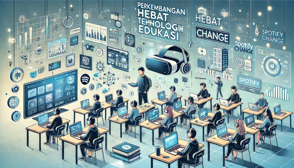Perkembangan Hebat Teknologi Edukasi